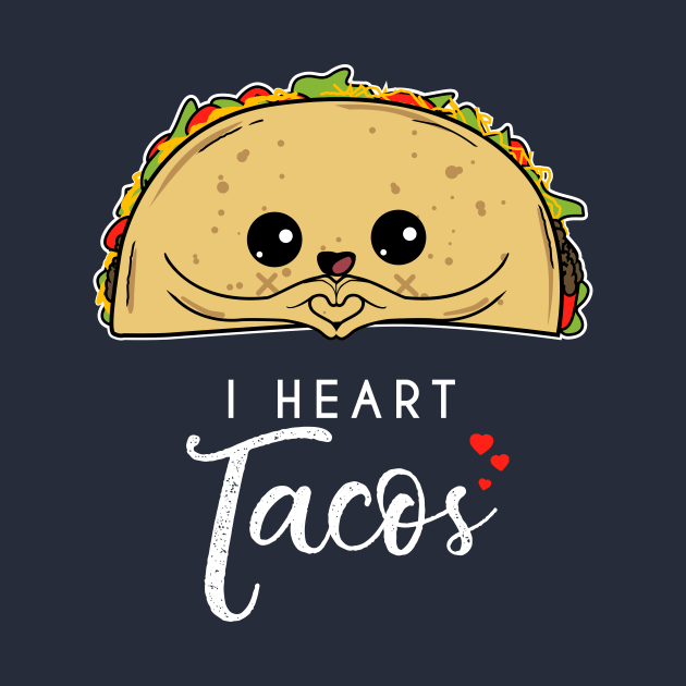 I heart Tacos - Taco Lover Mexican Foodie Cute Kids by CheesyB