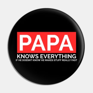 Papa Knows Everything If He Doesnt Know Pin