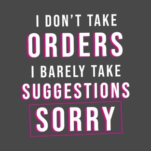 I Don't Take Orders T-Shirt