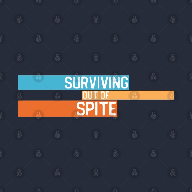 "Surviving out of spite" in white letters on colorful blocks - blue, yellow, and orange by PlanetSnark