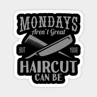 Monday's Aren't Great Haircut But Your Haircut Can Be Magnet