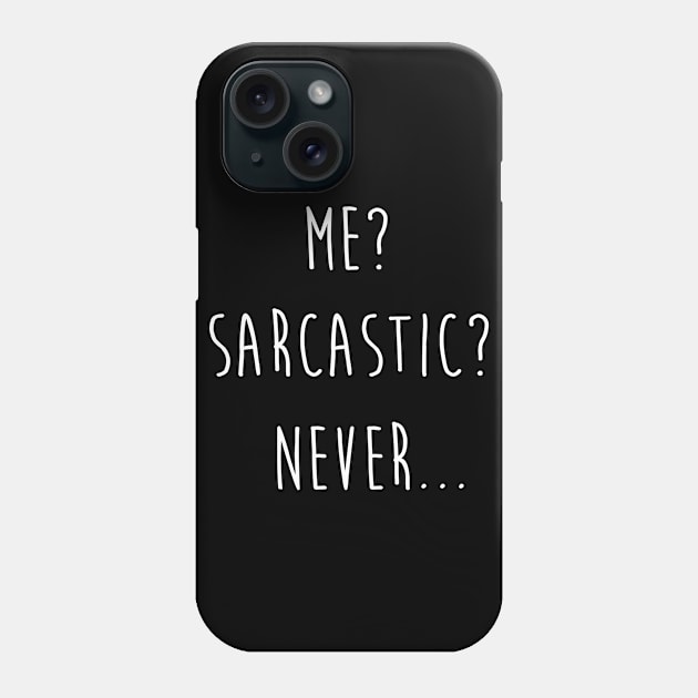 Me? Sarcastic? Never... Phone Case by tshirtguild