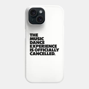 The Music Dance Experience Is Officially Cancelled. Phone Case