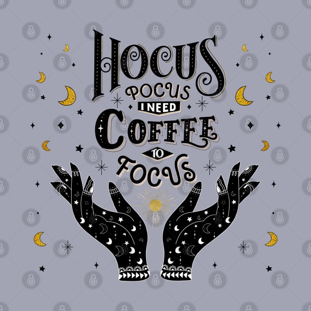 Hocus Pocus. I need Coffee to focus by CalliLetters