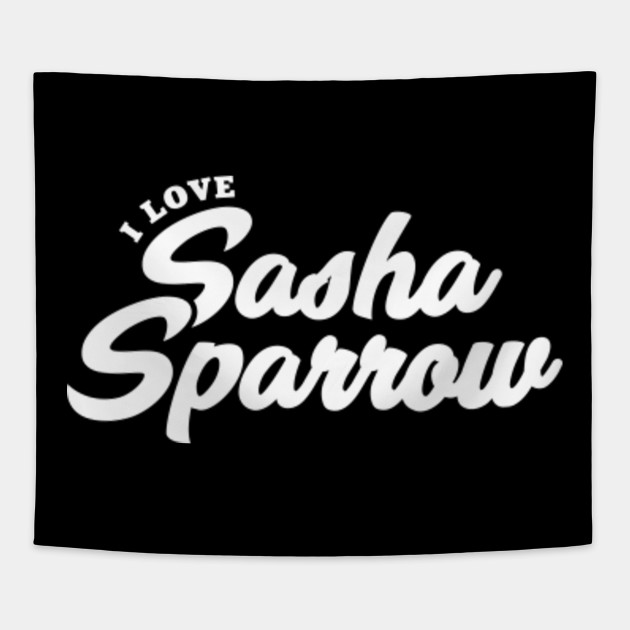 I Love Sasha Sparrow Sasha Sparrow Tapestry Teepublic
