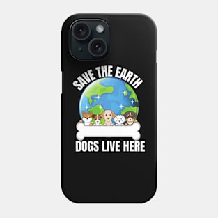 Save The Earth Dogs Live Here Phone Case