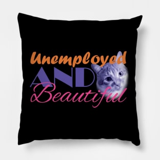 Unemployed And Beautiful - Cat on right Pillow