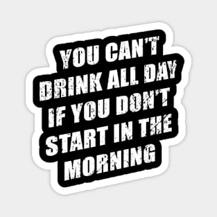 You Cant Drink All Day Without Sting In The Morning Magnet