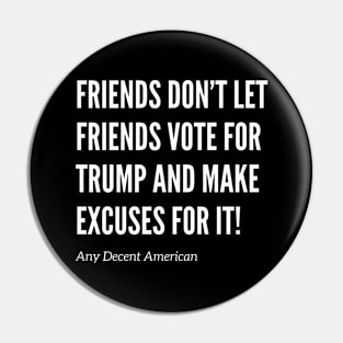 Friends Don’t Let Friends Vote for Trump Pin