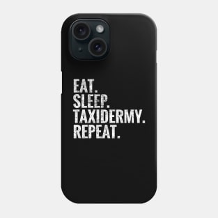Eat Sleep Taxidermy Repeat Phone Case