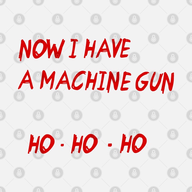 Now I Have a Machine Gun HO HO HO by darklordpug