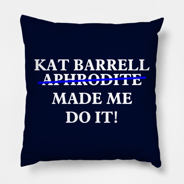 Kat Barrell Made Me Do It! Pillow by The OG Sidekick