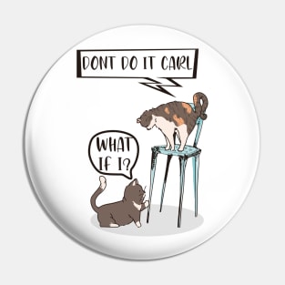 Don't do it carl funny comic doodle cat t-shirt Pin