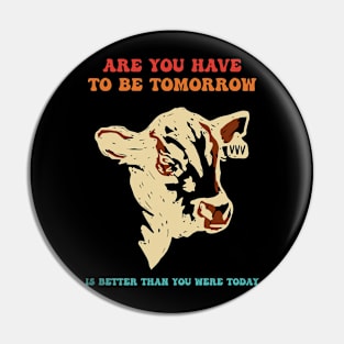 Are You Have To Be Tomorrow Is Better Than You Were Today Pin