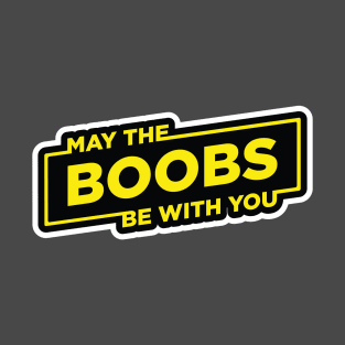 May the Boobs be with you T-Shirt
