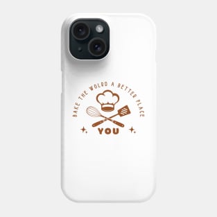 Bake the world, a better place, chef hat Phone Case