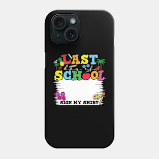 Last Day Of School Sign My Shirt Phone Case