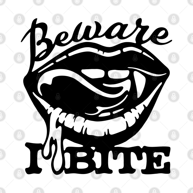 Beware I Bite by MZeeDesigns