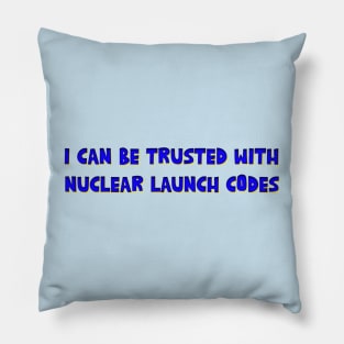 I Can Be Trusted With Nuclear Launch Codes Pillow