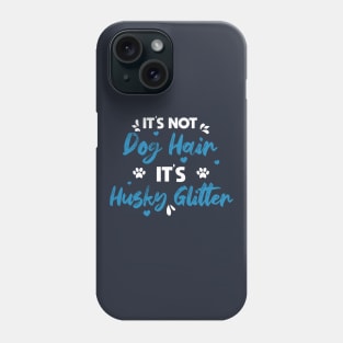 Its Not Dog Hair Its Husky Glitter vintage gift birthday,fathers day mothers day Phone Case