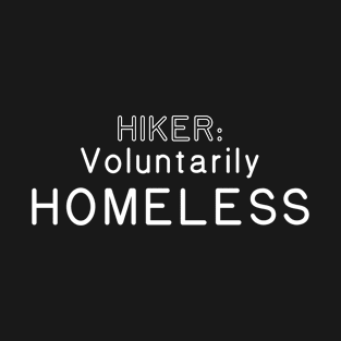 Hiker AKA Voluntarily Homeless T-Shirt