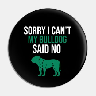 Sorry I can't my bulldog said no Pin