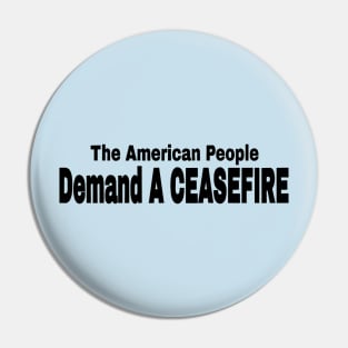 The American People Demand A CEASEFIRE - Black - Front Pin