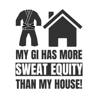 My GI Has More Sweat Equity Than My House! T-Shirt