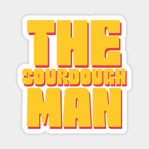 The sourdough man, sourdough baking, for the love of sourdough Magnet by One Eyed Cat Design