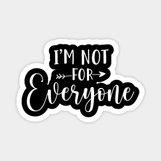 Im not for everyone - sarcasm, intorvert design Magnet