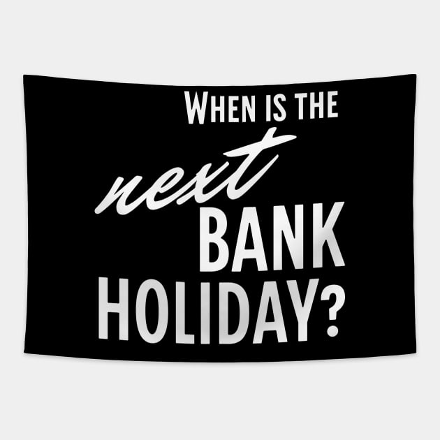 When is the Next Bank Holiday? Tapestry by LexieLou