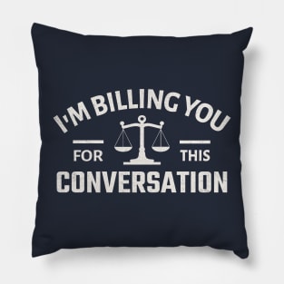 I'm Billing You for this Conversation Pillow