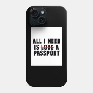 All I need is l̶o̶v̶e̶ a passport Phone Case