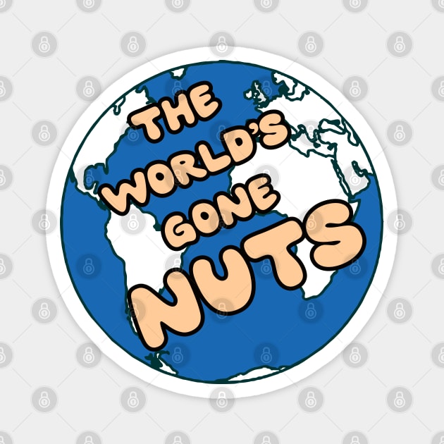 The world has gone nuts Magnet by BigTime