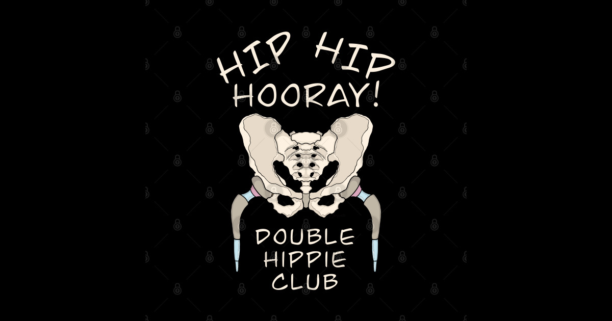 Hip Replacement Surgery Hip Hip Hooray Double Hippie Club Hip Replacement T Shirt Teepublic 2770