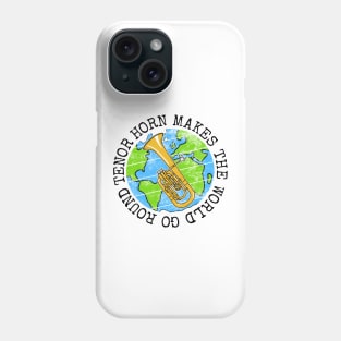 Tenor Horn Makes The World Go Round, Earth Day Phone Case