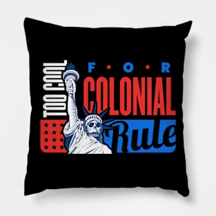 Too Cool for Colonial Rule Tshirt Pillow