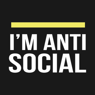 i am anti social T-Shirt