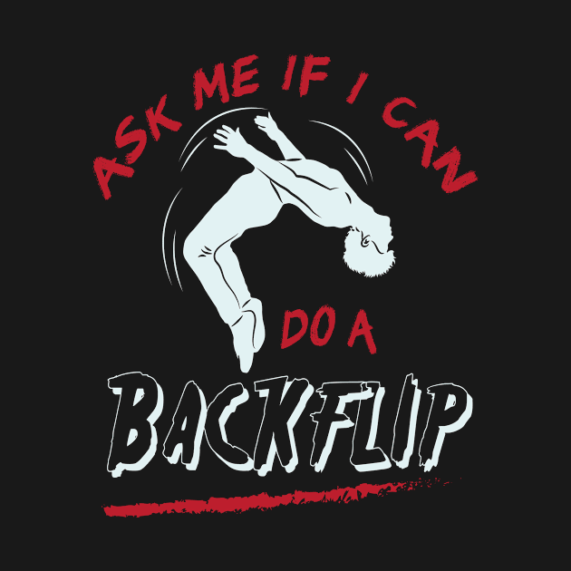 Ask Me If I Can Do A Back Flip Motif by Shirtjaeger