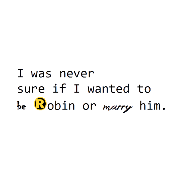 Be Robin or Marry Him? Shirt by ATG