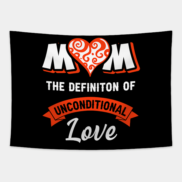 Mom the definition of unconditional love, best mom gift Tapestry by Parrot Designs