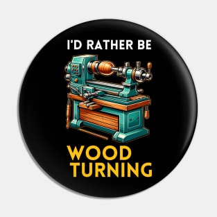 I'D RATHER BE WOODTURNING Pin