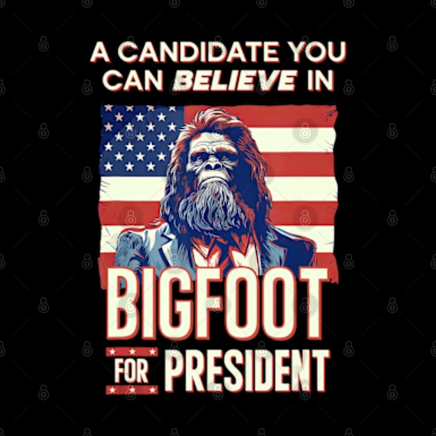 Bigfoot For President Believe Vote Elect Sasquatch Candidate by marchizano