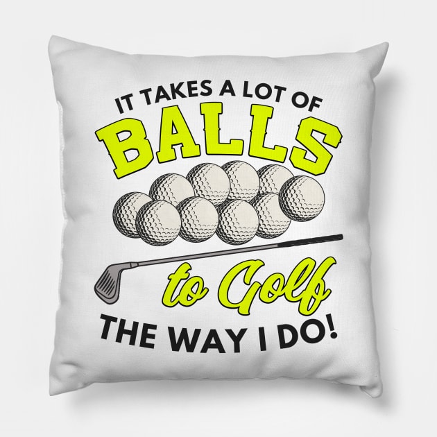 It takes a lot of balls to golf the way I do Pillow by Mesyo