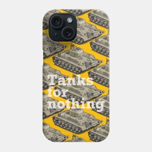 Tanks For Nothing Phone Case