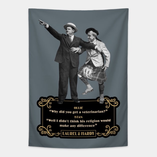 Laurel & Hardy Quotes: Ollie 'Why Did You Get A Veterinarian?” Stan “Well I Didn’t Think His Religion Would Make Any Difference' Tapestry by PLAYDIGITAL2020