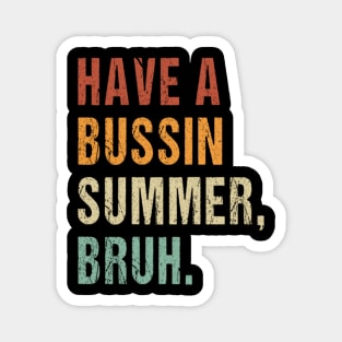 Have A Bussin Summer Bruh Funny Teacher Summer Magnet