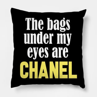 The Bags Under My Eyes Are Chanel Funny Quote Pillow