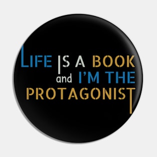 Life is a Book and I'm the Protagonist Pin