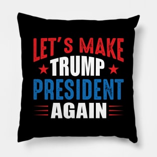 Let's Make Trump President Again Pillow